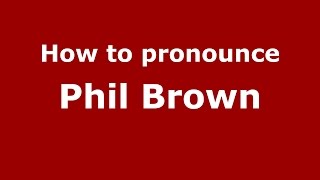 How to pronounce Phil Brown