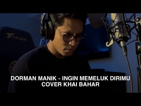 DORMAN MANIK - INGIN MEMELUK DIRIMU  (COVER KHAI BAHAR)