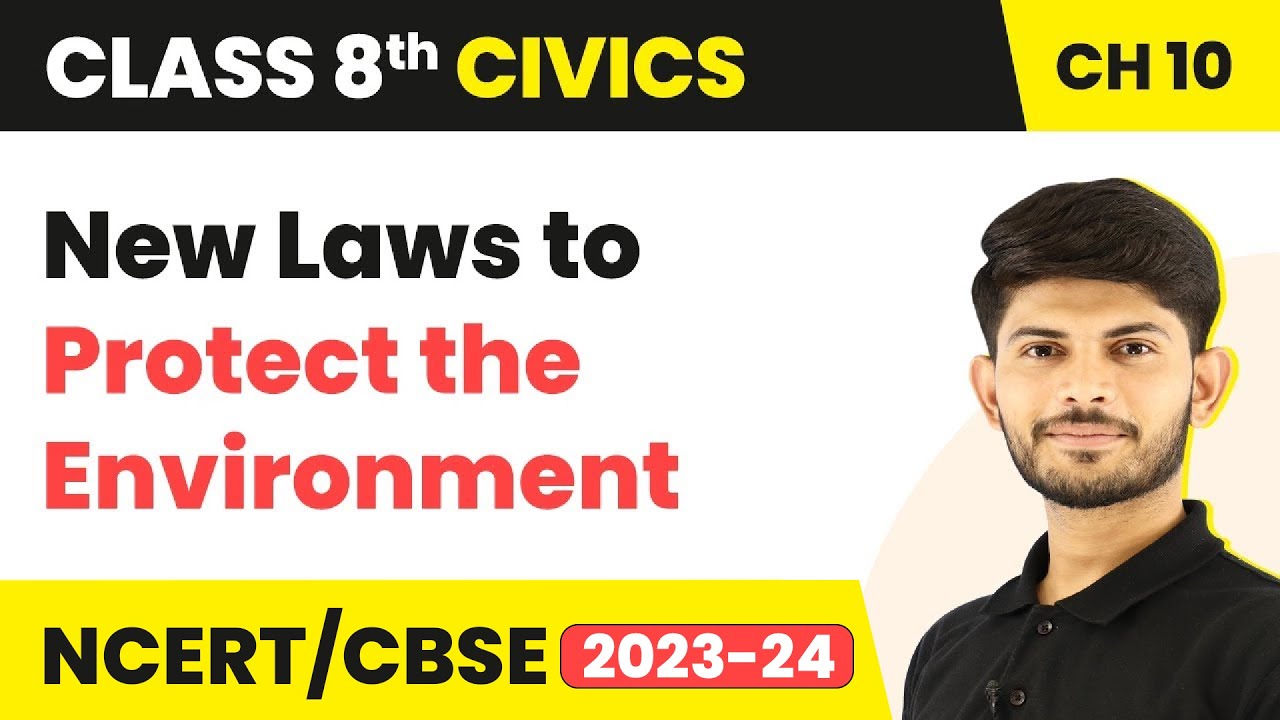 New Laws to Protect the Environment - Law and Social Justice | Class 8 Civics Chapter 10