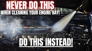 Never Do THIS When Cleaning Your Engine Bay! Do THIS Instead