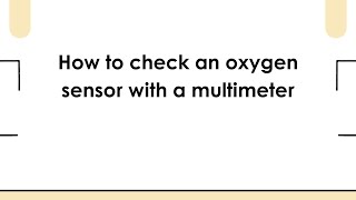 How to check an oxygen sensor with a multimeter