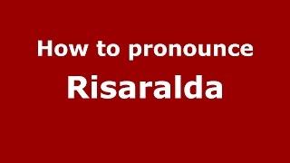 How to pronounce Risaralda