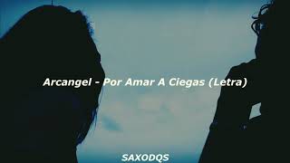Arcangel - Por Amar A Ciegas (Letra)