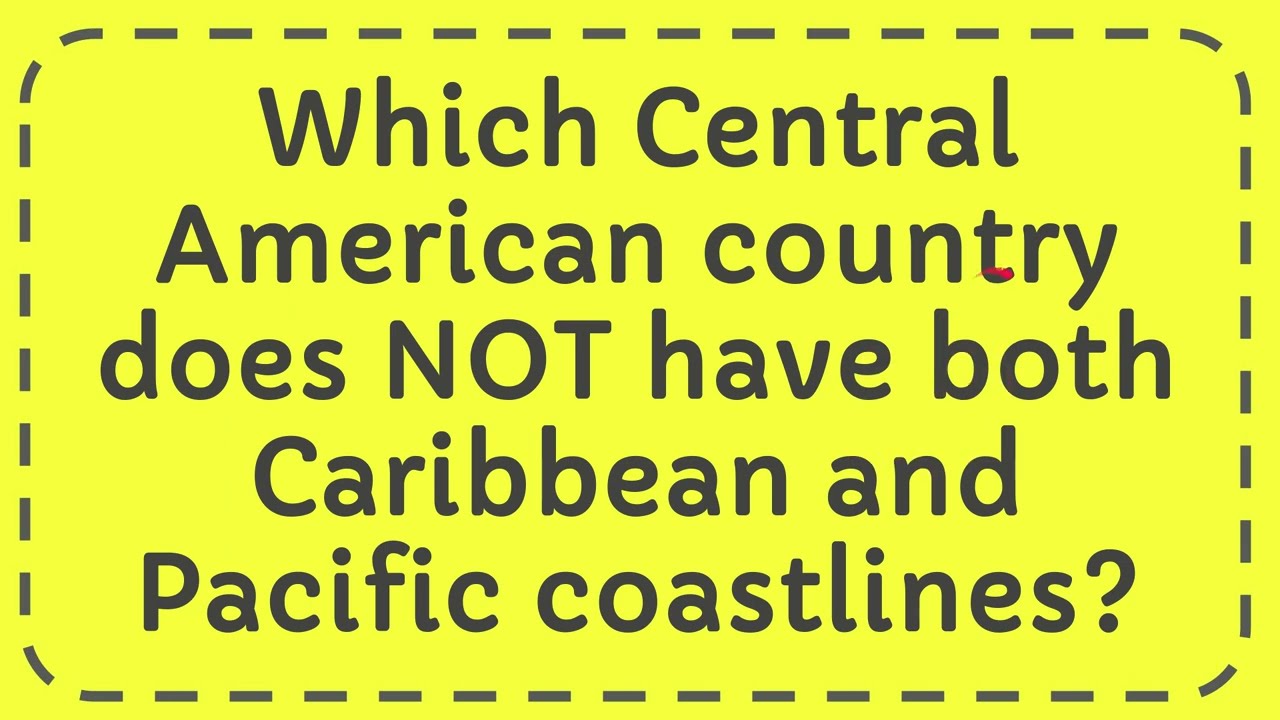 Which Central American country has coasts on both the Pacific Ocean and the Caribbean Sea?