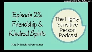 Friendship &amp; Kindred Spirits for Highly Sensitive People