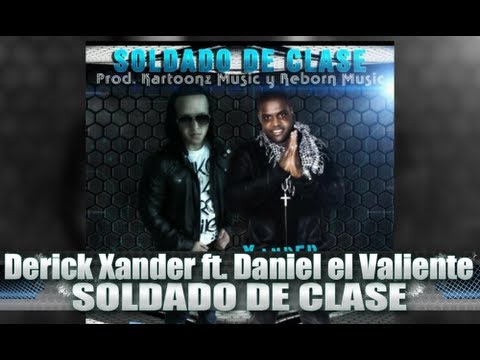 Derick Xander ft. Daniel el Valiente - Soldado De Clase - Prod. Kartoonz Music y Reborn Music