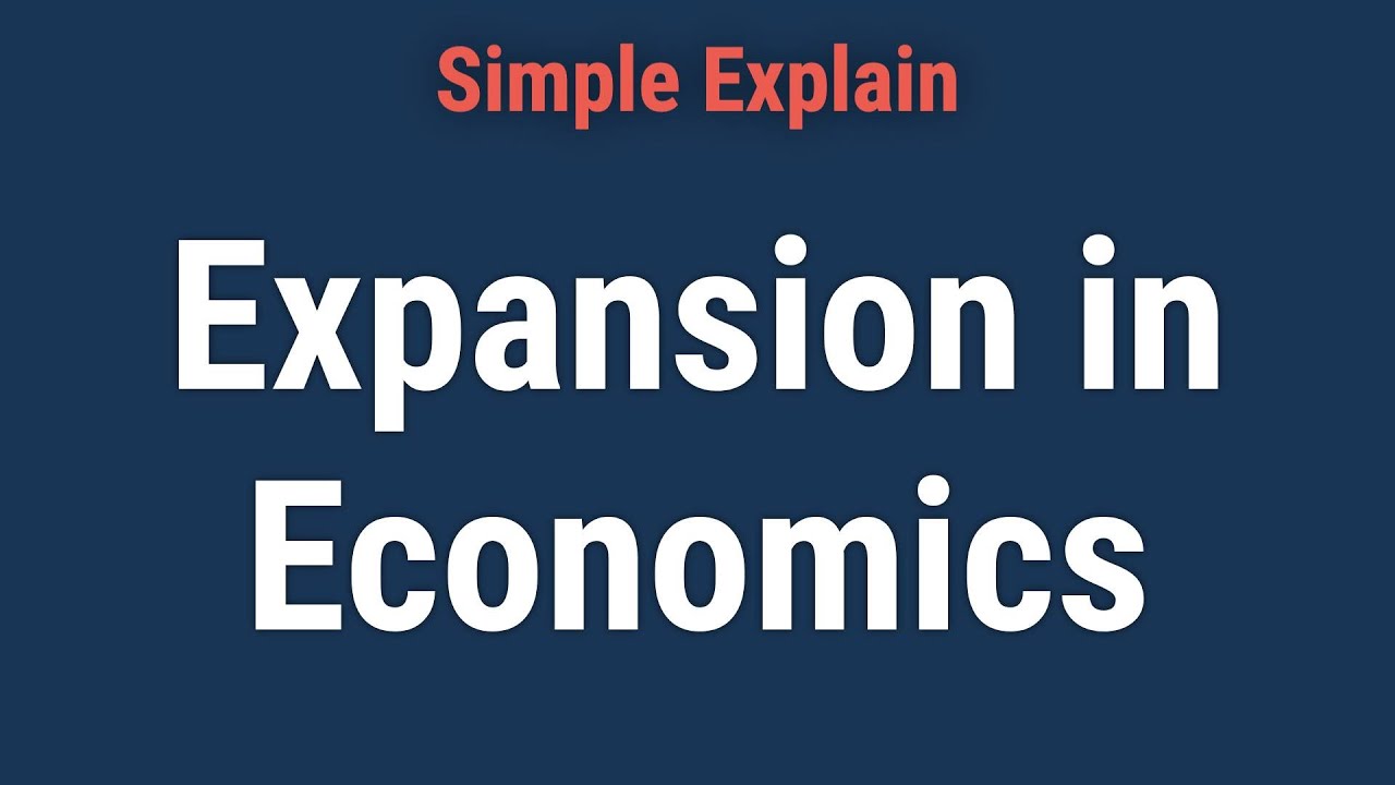 What Is Expansion in Economics and How Does It Work?