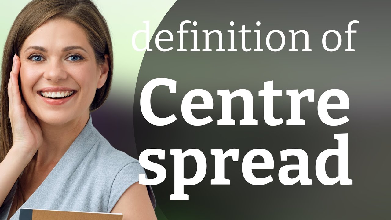 Centre spread • CENTRE SPREAD definition