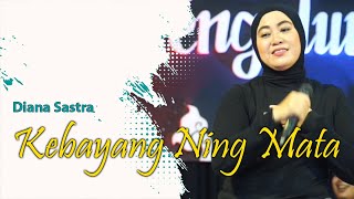 Download lagu KEBAYANG NING MATA - DIANA SASTRA mp3