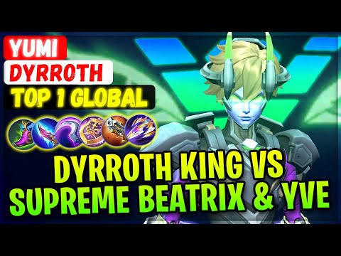 Dyrroth King VS Supreme Beatrix & Global YVE [ Top 1 Global Dyrroth ] Yumi - Mobile Legends Gameplay