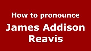 How to pronounce James Addison Reavis