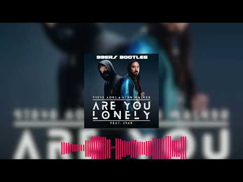 Steve Aoki & Alan Walker - Are You Lonely (feat. ISÁK) (99ers Bootleg)