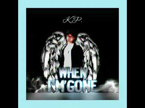 When I'm gone -K.P. (Son of the 304)