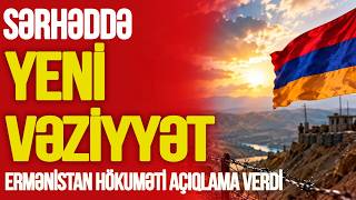 TƏCİLİ Azərbaycanla sərhəddə YENİ VƏZİYYƏT Ermənistan hökuməti təcili açıqlama verdiTV Musavat