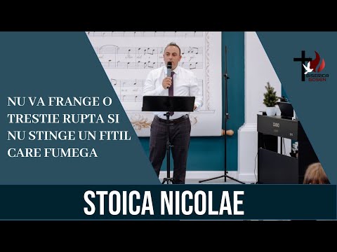 Nu va frange o trestie rupta si nu stinge un fitil care fumega - Stoica Nicolae / Gosen 5.12.2021