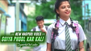 Guiya Phool Kar Kali  New Nagpuri Video Song 2019 