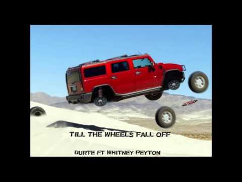 Till the wheels fall off - DurtE ft Whitney Peyton