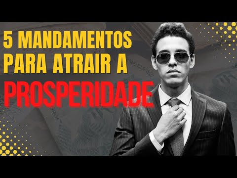COMO CONSEGUIR A PROSPERIDADE - (5 Mandamentos Infalíveis)