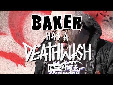 BAKER HAS A DEATHWISH PART 2!