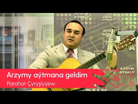 Parahat Chyryshlyyew - Arzymy aytmana geldim | 2022