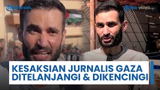 Kesaksian Jurnalis Palestina usai Dipenjara Israel: Ditelanjangi 10 Jam, Tubuh Dikencingi Anjing