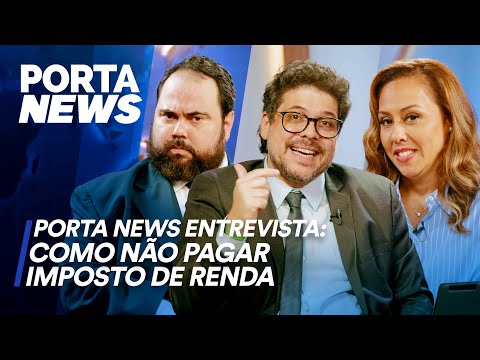 PORTA NEWS ENTREVISTA: COMO NÃO PAGAR IMPOSTO DE RENDA