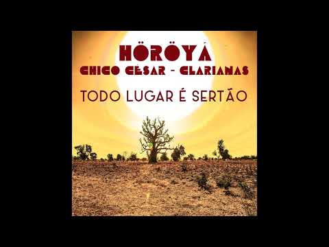 Höröyá - Todo lugar é sertão (feat. Chico César & Clarianas)