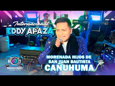 INTERNACIONAL EDDY APAZA EN VIVO - MORENADA HIJOS DE SAN JUAN BAUTISTA CAÑUHUMA - 2025