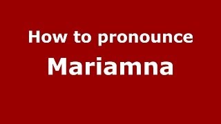 How to pronounce Mariamna