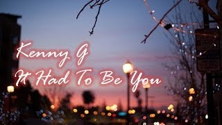 Kenny G - It Had To Be You