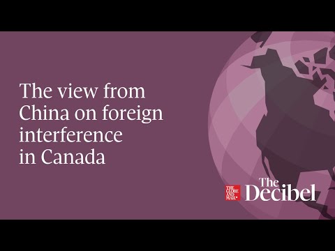 The view from China on foreign interference in Canada podcast