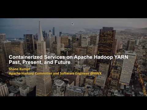 Containerized Services on Apache Hadoop YARN: Past, Present, and Future, Shane Kumpf, Hortonworks