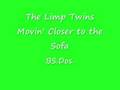 The Limp Twins ~ Movin' Closer to the Sofa 