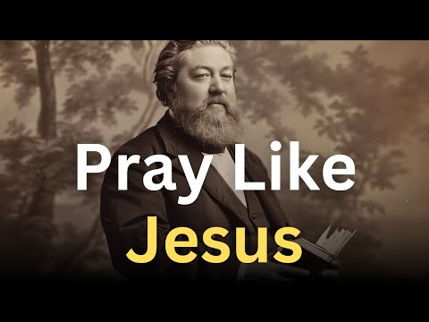 How to Pray Like Jesus - Charles Spurgeon Devotional - "Morning and Evening"