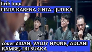 Download lagu CINTA KARENA CINTA - JUDIKA, COVER ZIDAN, VALDY NYONK, ADLANI RAMBE, TRI SUAKA (LIRIK LAGU) mp3