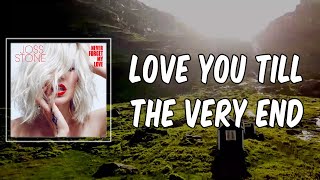 Lyric: Love You Till the Very End by Joss Stone