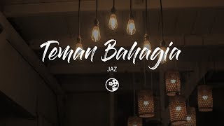 Jaz - Teman Bahagia (Lirik Video)