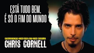 Chris Cornell - Preaching The End Of The World (Legendado em Português)