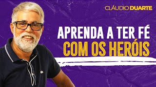 Cláudio Duarte - APRENDA COM OS HERÓIS DA FÉ