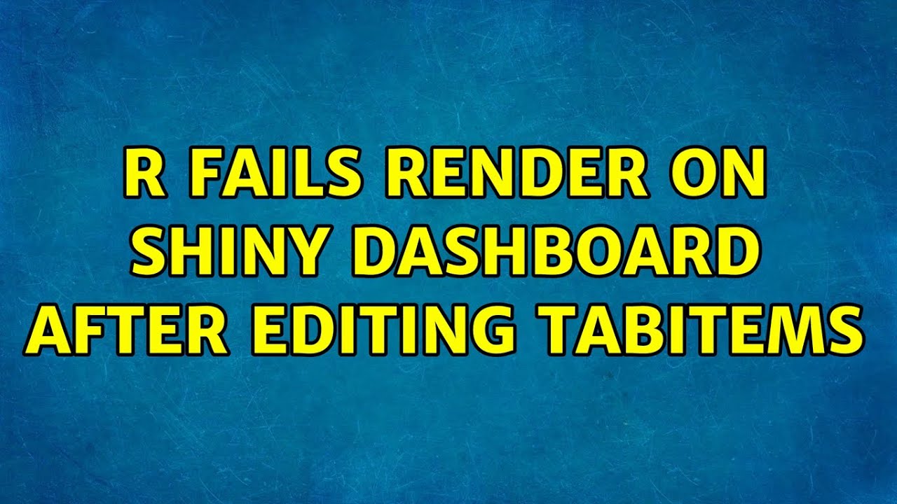 R fails render on Shiny DashBoard after editing tabitems