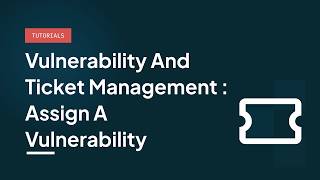 Vulnerability and ticket management : assign a vulnerability