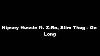 Nipsey Hussle ft. Z-Ro, Slim Thug - Go Long