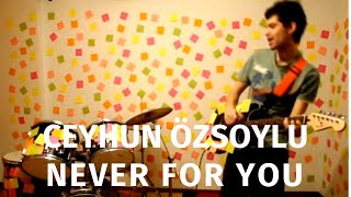 Ceyhun Özsoylu - Never For You