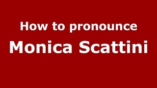 How to pronounce Monica Scattini