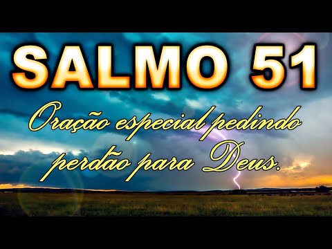 SALMO 51 ORAÇÃO ESPECIAL PEDINDO PERDÃO PARA DEUS