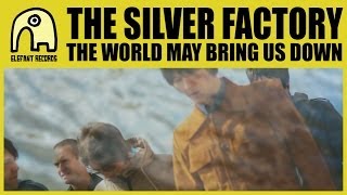 THE SILVER FACTORY - The World May Bring Us Down [Official]