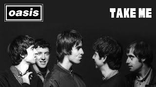 OASIS: Take Me (Rebuilding Liam &amp; Bonehead&#39;s Most Popular Song)