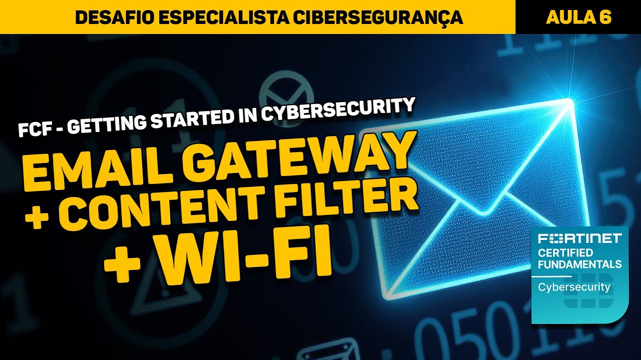 Curso Fortinet - Aula 6: Certificação FCF (Secure Email Gateway + Content Filters + WI-FI)