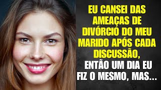 Eu Cansei Das AMEAÇAS de Divórcio Do Meu Marido Após Cada Discussão, Então Um Dia Eu Mesma Fiz, Mas