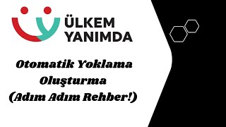 Ülkem Yanımda’da Otomatik Yoklama Oluşturma Adım Adım Rehber!